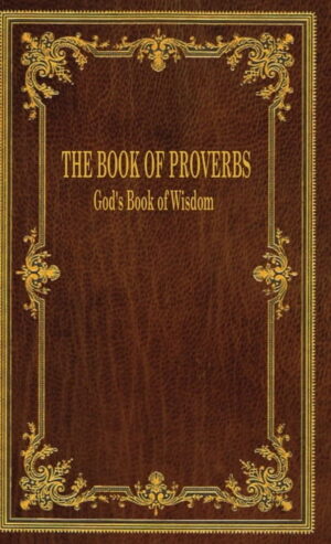 The Book of Proverbs: God&apos;s Book of Wisdom, (Hardcover)