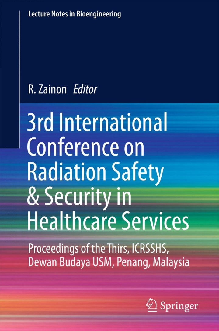 3rd International Conference on Radiation Safety & Security in Healthcare Services: Proceedings of the Thirs ICRSSHS Dewan Budaya USM Penang Malaysia