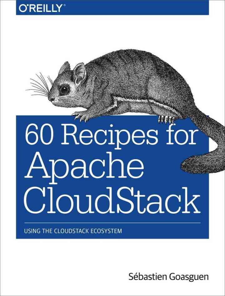 60 Recipes for Apache CloudStack: Using the CloudStack Ecosystem, 1st Edition