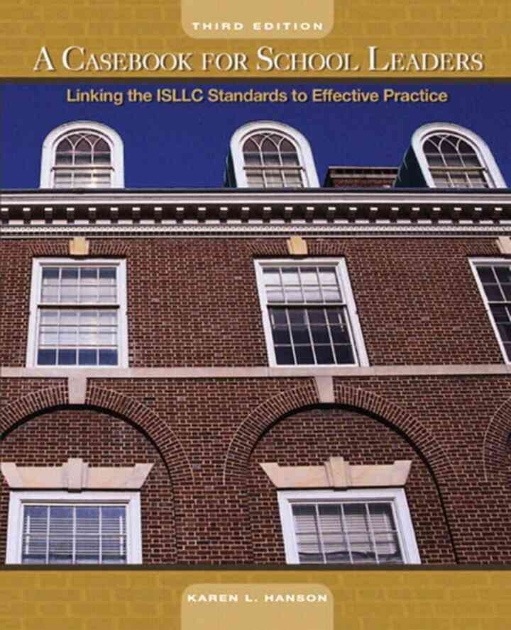 A Casebook for School Leaders: Linking the ISLLC Standards to Effective Practice, 3rd Edition