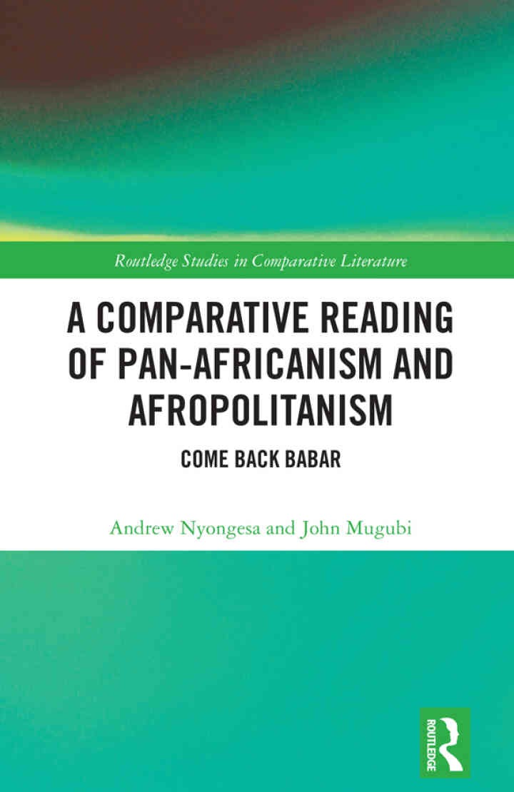 A Comparative Reading of Pan-Africanism and Afropolitanism: Come Back Babar, 1st Edition