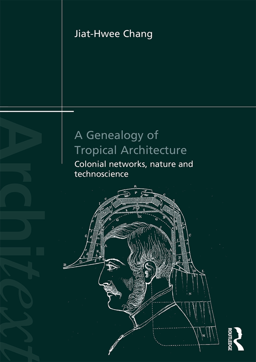 A Genealogy of Tropical Architecture: Colonial Networks Nature and Technoscience