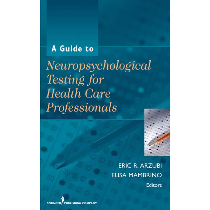 A Guide to Neuropsychological Testing for Health Care Professionals