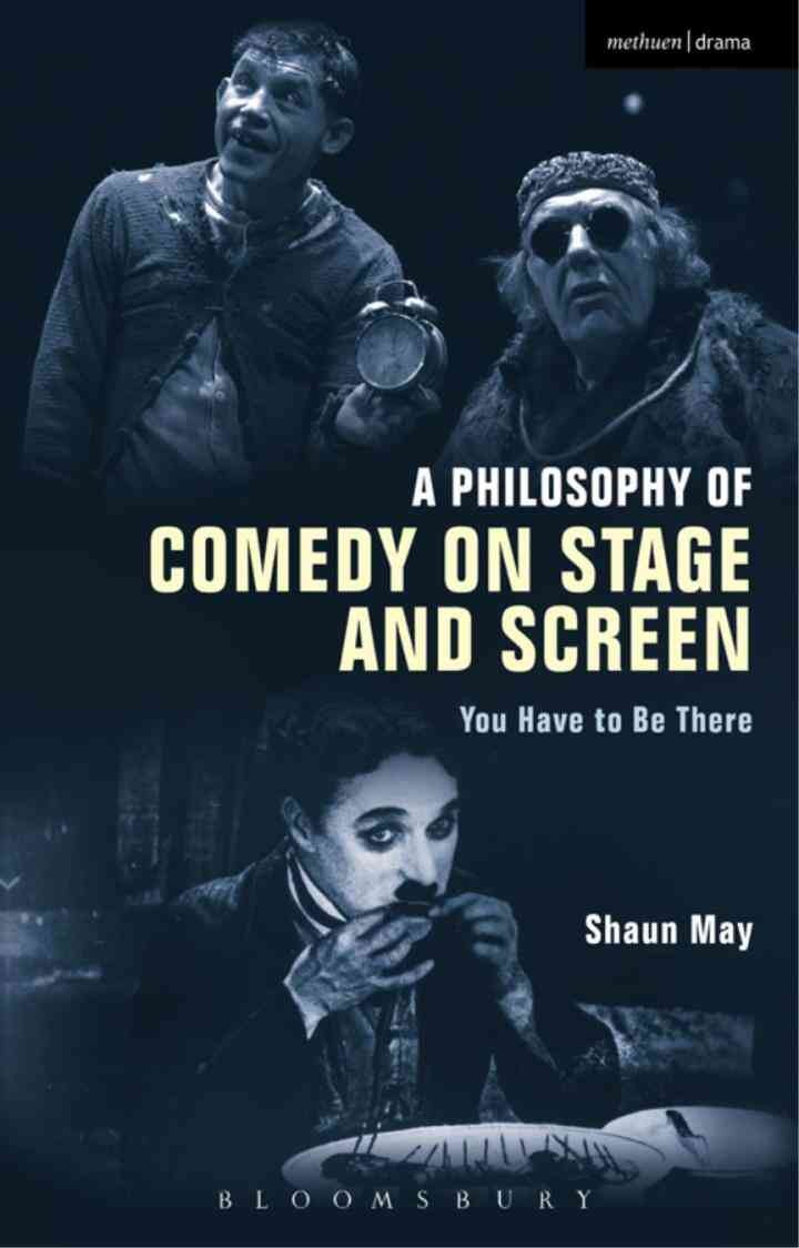 A Philosophy of Comedy on Stage and Screen: You Have to be There, 1st Edition