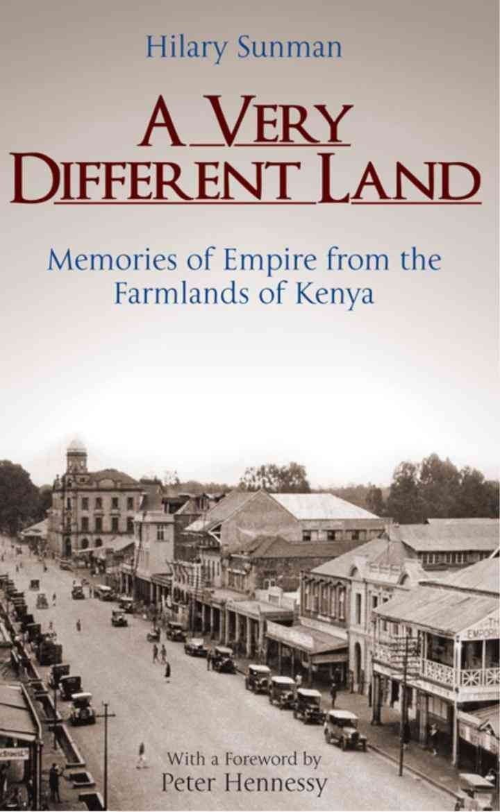 A Very Different Land: Memories of Empire from the Farmlands of Kenya, 1st Edition