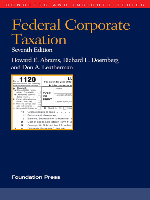 Abrams Doernberg and Leatherman's Federal Corporate Taxation 7th (Concepts and Insights Series)