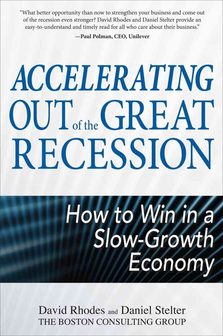Accelerating out of the Great Recession: How to Win in a Slow-Growth Economy