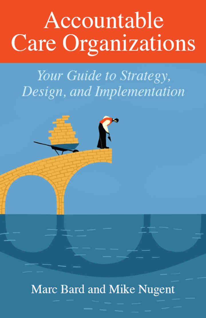 Accountable Care Organizations: Your Guide to Strategy, Design, and Implementation