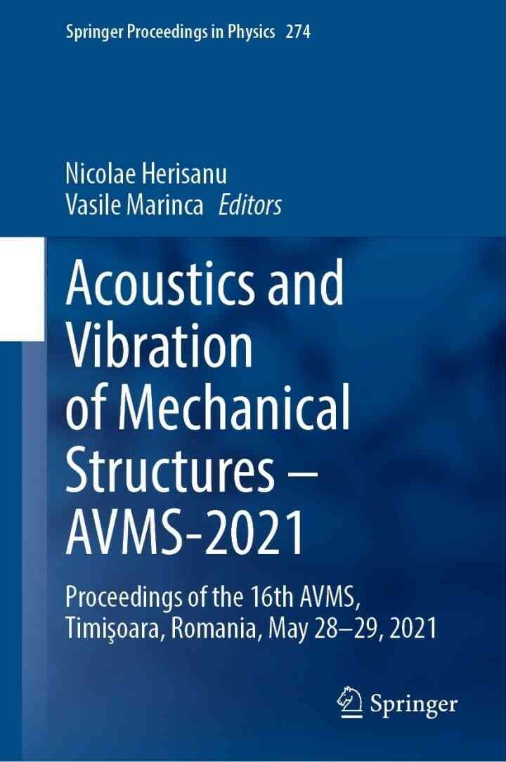 Acoustics and Vibration of Mechanical Structures – AVMS-2021: Proceedings of the 16th AVMS, Timi?oara, Romania, May 28-29, 2021