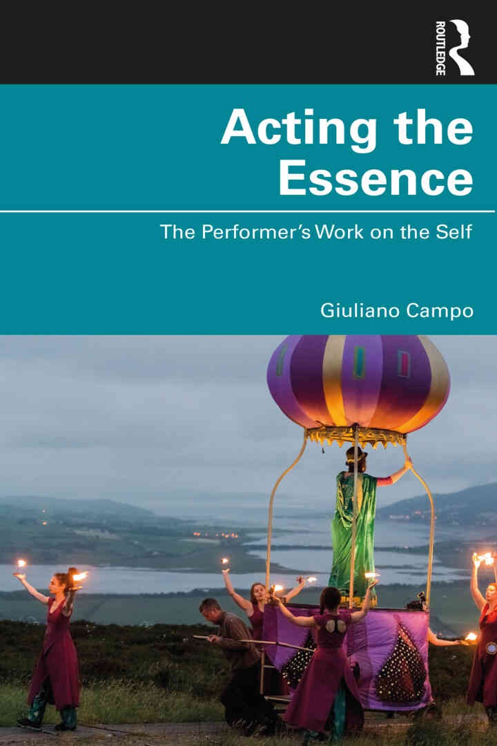 Acting the Essence: The Performer's Work on the Self, 1st Edition
