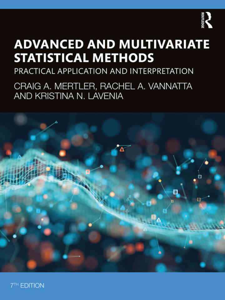 Advanced and Multivariate Statistical Methods: Practical Application and Interpretation, 7th Edition