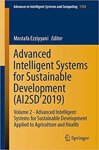 Advanced Intelligent Systems for Sustainable Development (AI2SD�2019): Volume 2 - Advanced Intelligent Systems for Sustainable Development Applied to Agriculture and Health