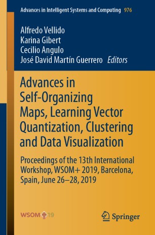 Advances in Self-Organizing Maps, Learning Vector Quantization, Clustering and Data Visualization Proceedings of the 13th International Workshop, WSOM 2019, Barcelona, Spain, June 26-28, 2019
