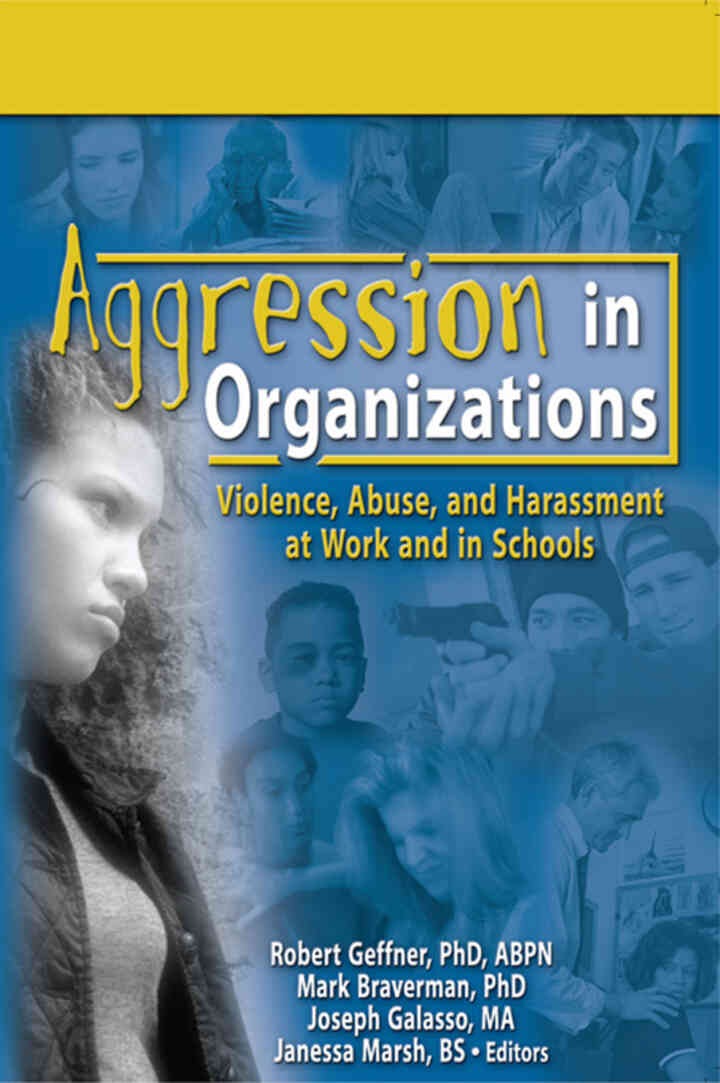 Aggression in Organizations: Violence, Abuse, and Harassment at Work and in Schools, 1st Edition
