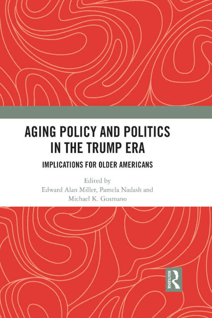 Aging Policy and Politics in the Trump Era: Implications for Older Americans, 1st Edition