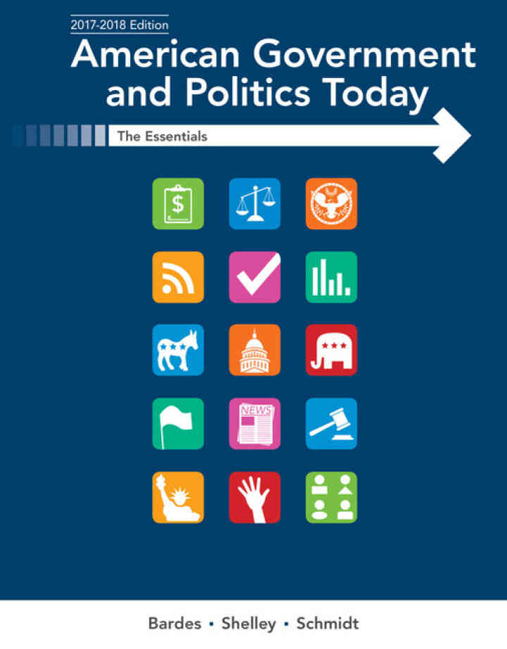 American Government and Politics Today: The Essentials 2017-2018 Edition