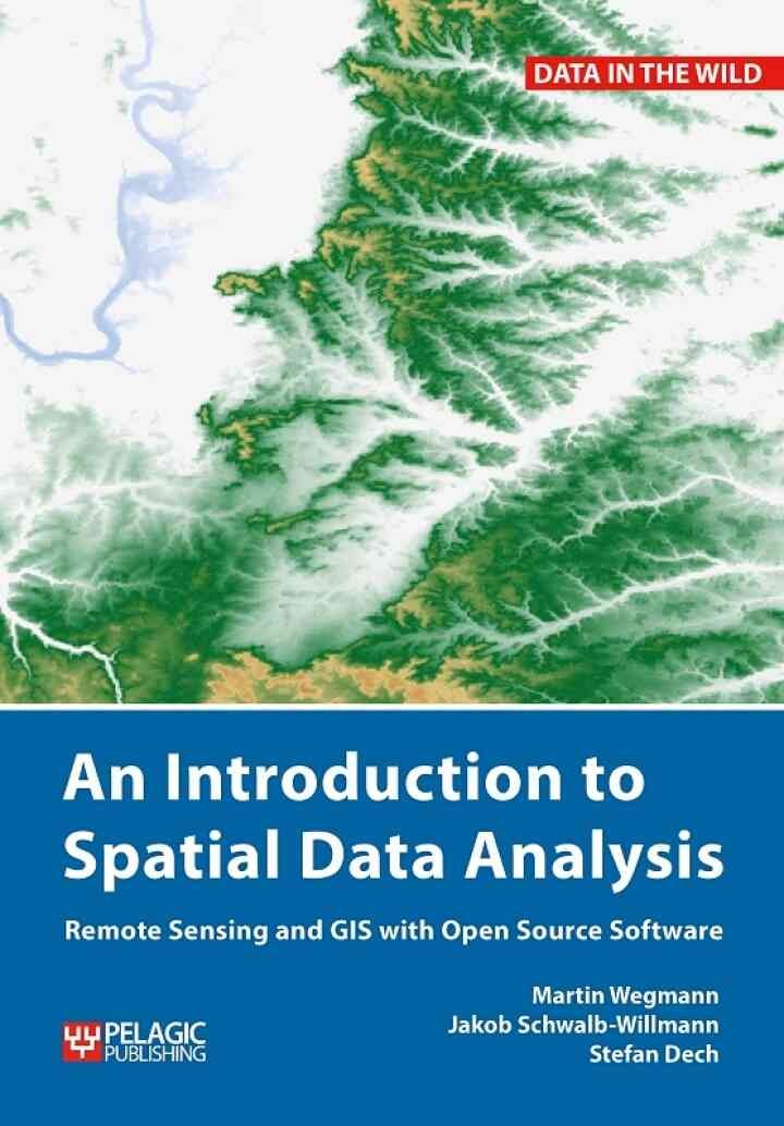 An Introduction to Spatial Data Analysis: Remote Sensing and GIS with Open Source Software, 1st Edition