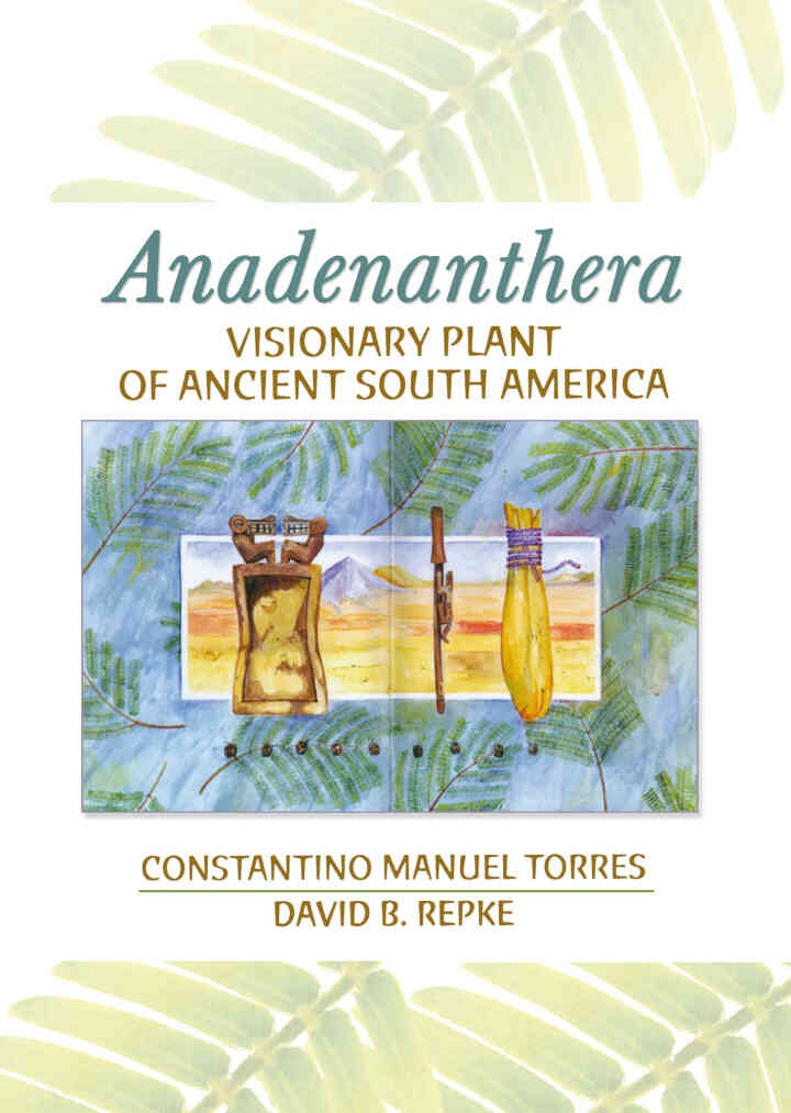 Anadenanthera: Visionary Plant of Ancient South America, 1st Edition