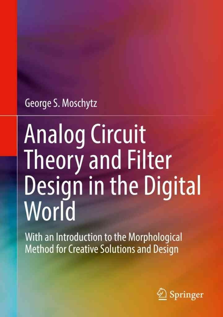 Analog Circuit Theory and Filter Design in the Digital World: With an Introduction to the Morphological Method for Creative Solutions and Design
