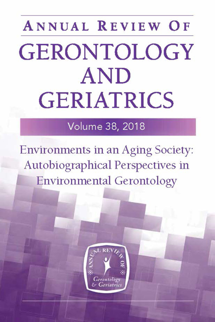 Annual Review of Gerontology and Geriatrics, Volume 38, 2018: Environments in an Aging Society: Autobiographical Perspectives in Environmental Gerontology