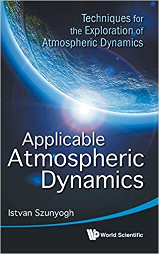 Applicable Atmospheric Dynamics: Techniques For The Exploration Of Atmospheric Dynamics: Techniques for the Exploration of Atmospheric Dynamics