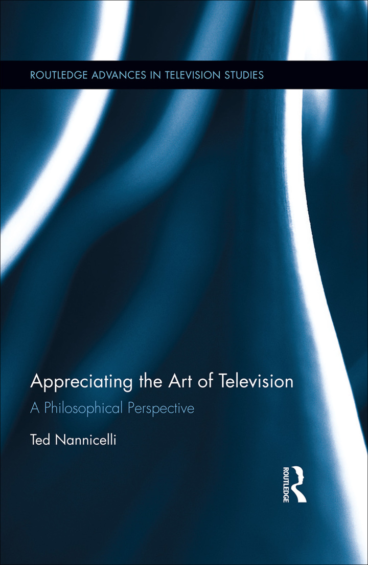 Appreciating the Art of Television 1st Edition: A Philosophical Perspective