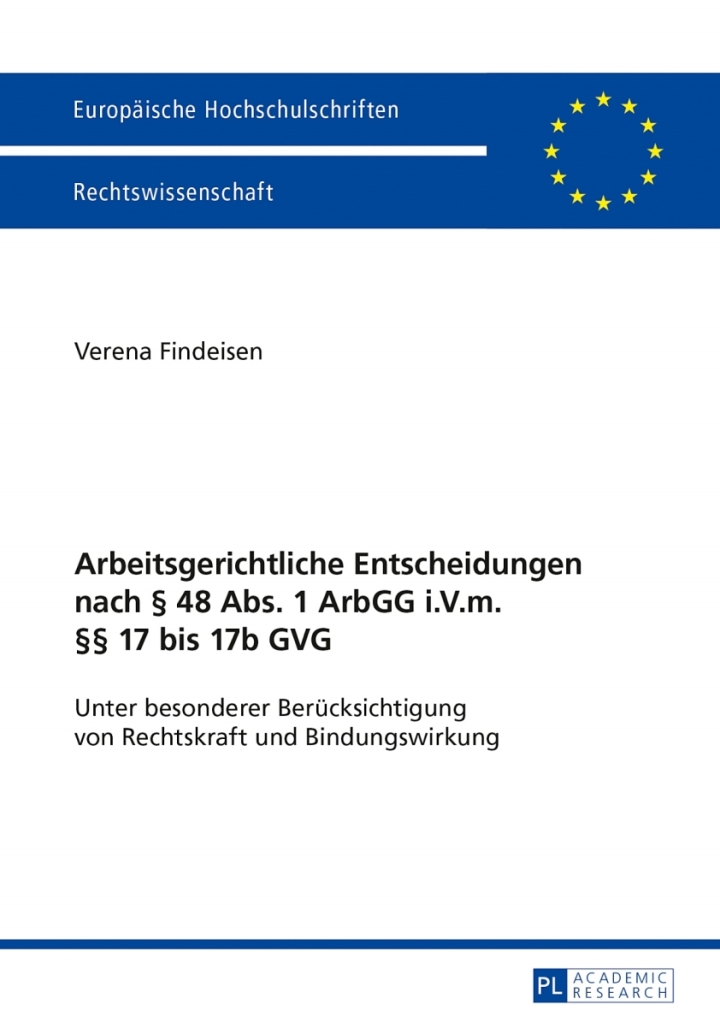 Arbeitsgerichtliche Entscheidungen nach � 48 Abs. 1 ArbGG i.V.m. �� 17 bis 17b GVG: Unter besonderer Beruecksichtigung von Rechtskraft und Bindungswirkung