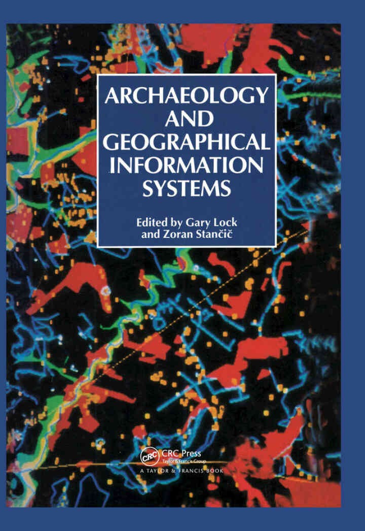 Archaeology And Geographic Information Systems: A European Perspective, 1st Edition