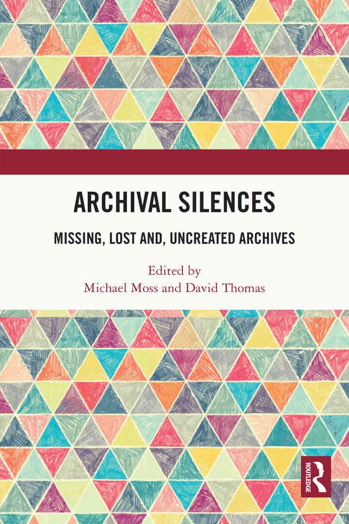 Archival Silences: Missing, Lost and, Uncreated Archives