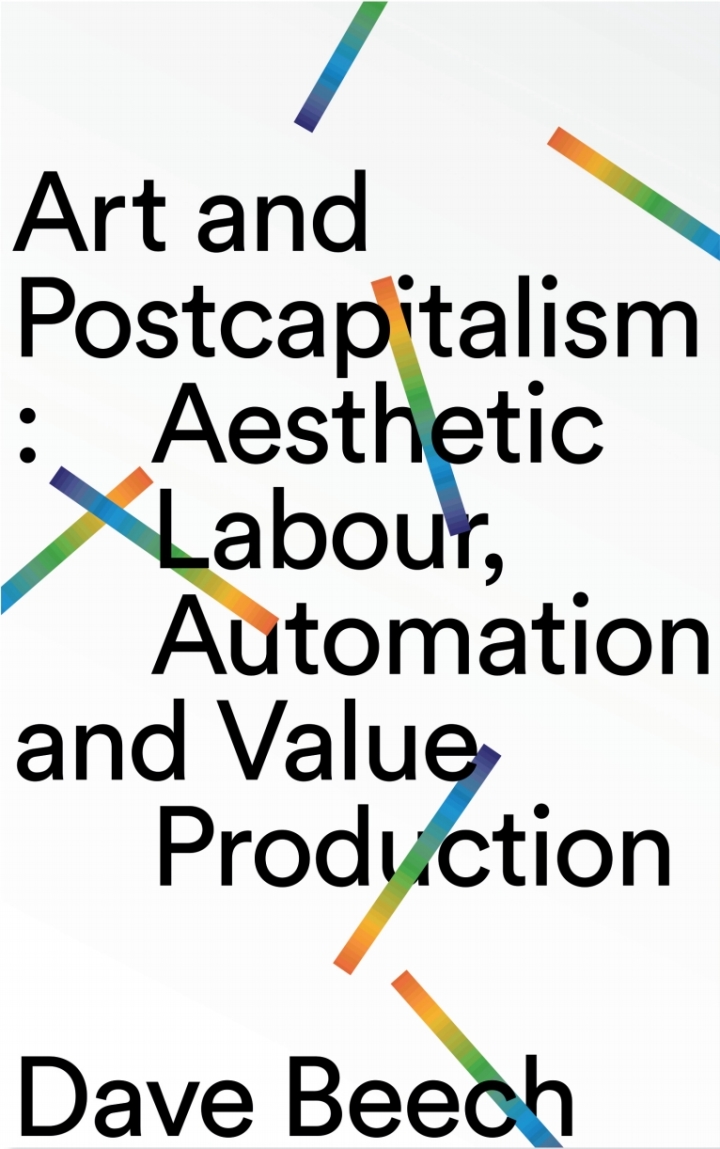 Art and Postcapitalism: Aesthetic Labour, Automation and Value Production