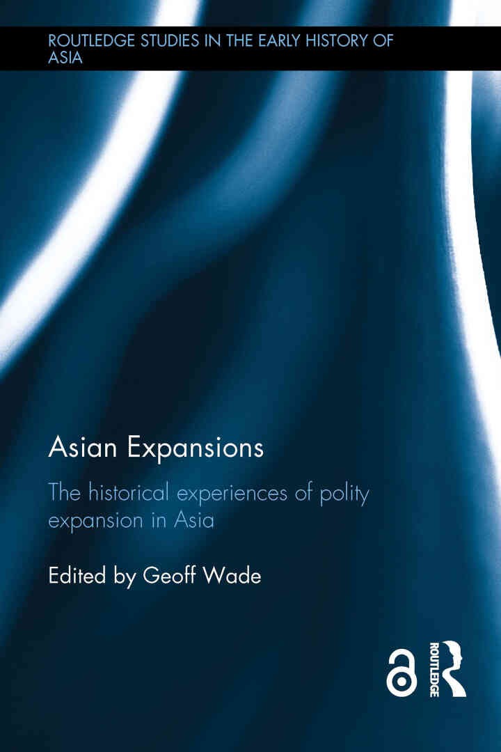 Asian Expansions: The Historical Experiences of Polity Expansion in Asia, 1st Edition