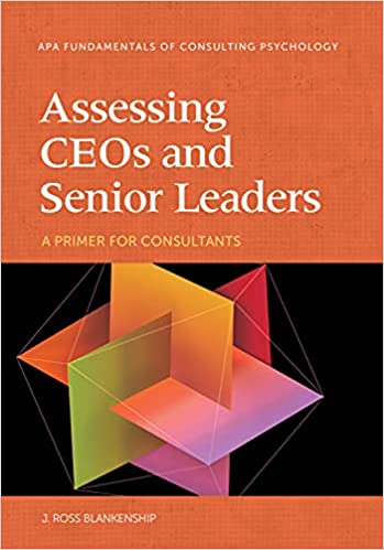 Assessing CEOs and Senior Leaders A Primer for Consultants