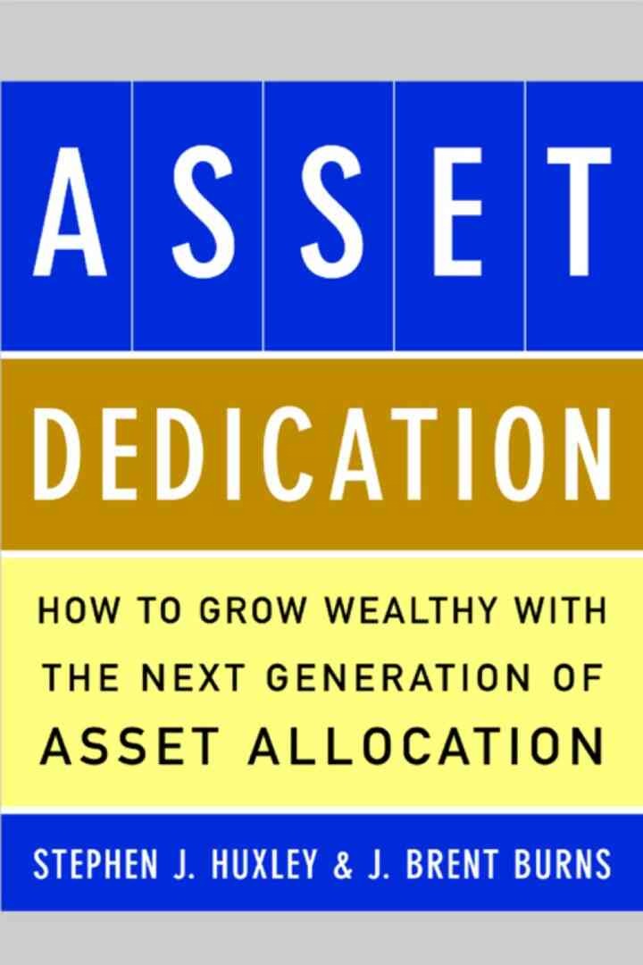 ASSET DEDICATION: How to Grow Wealthy with the Next Generation of Asset Allocation, 1st Edition