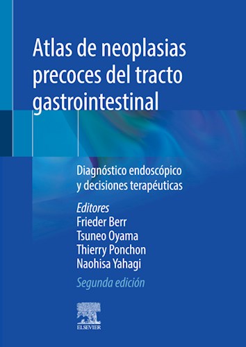 Atlas de neoplasias precoces del tracto gastrointestinal: Diagn�stico endosc�pico y decisiones terap�uticas