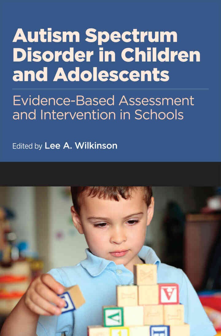 Autism Spectrum Disorder in Children and Adolescents: Evidence-Based Assessment and Intervention in Schools