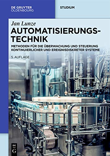 Automatisierungstechnik: Methoden f�r die �berwachung und Steuerung kontinuierlicher und ereignisdiskreter Systeme