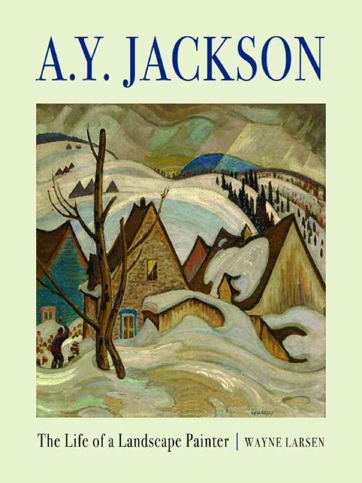 A.Y. Jackson: The Life of a Landscape Painter
