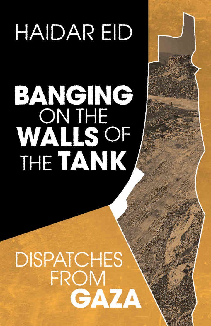 Banging on the Walls of the Tank: Dispatches from Gaza