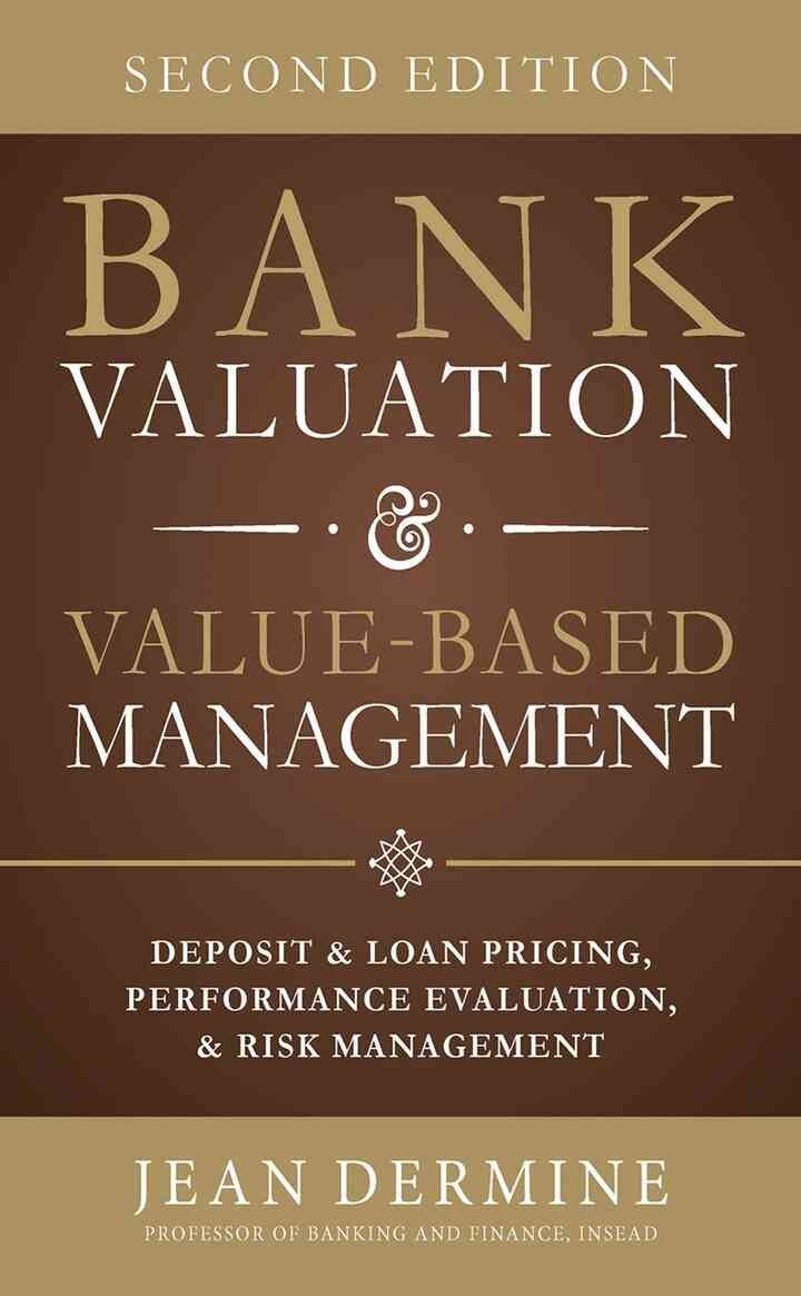 Bank Valuation and Value Based Management: Deposit and Loan Pricing, Performance Evaluation, and Risk