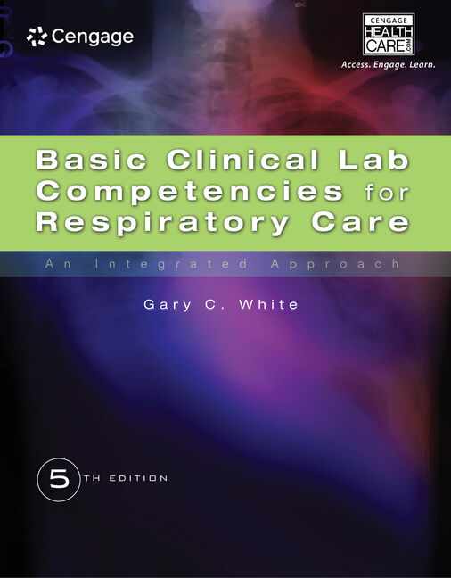 Basic Clinical Lab Competencies for Respiratory Care: An Integrated Approach 5th Edition