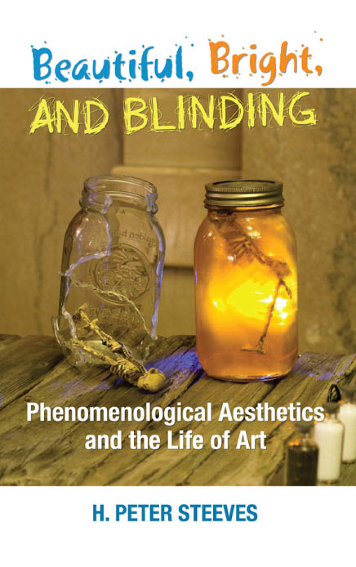 Beautiful Bright and Blinding: Phenomenological Aesthetics and the Life of Art