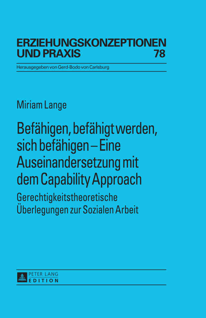 Befaehigen, befaehigt werden, sich befaehigen ? Eine Auseinandersetzung mit dem Capability Approach: Gerechtigkeitstheoretische Ueberlegungen zur Sozialen Arbeit