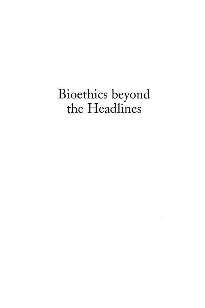 Bioethics Beyond the Headlines: Who Lives? Who Dies? Who Decides?