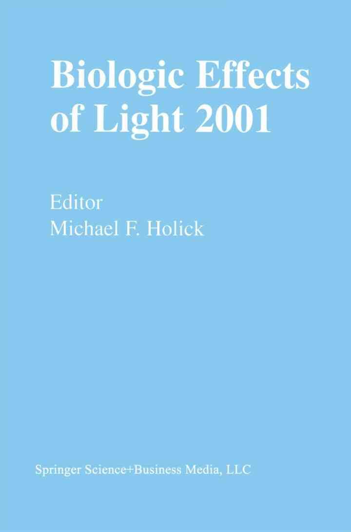 Biologic Effects of Light 2001: Proceedings of a Symposium Boston Massachusetts June 16?18 2001