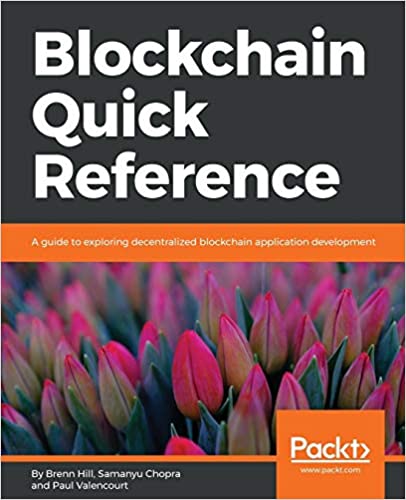 Blockchain Quick Reference: A guide to exploring decentralized blockchain application development