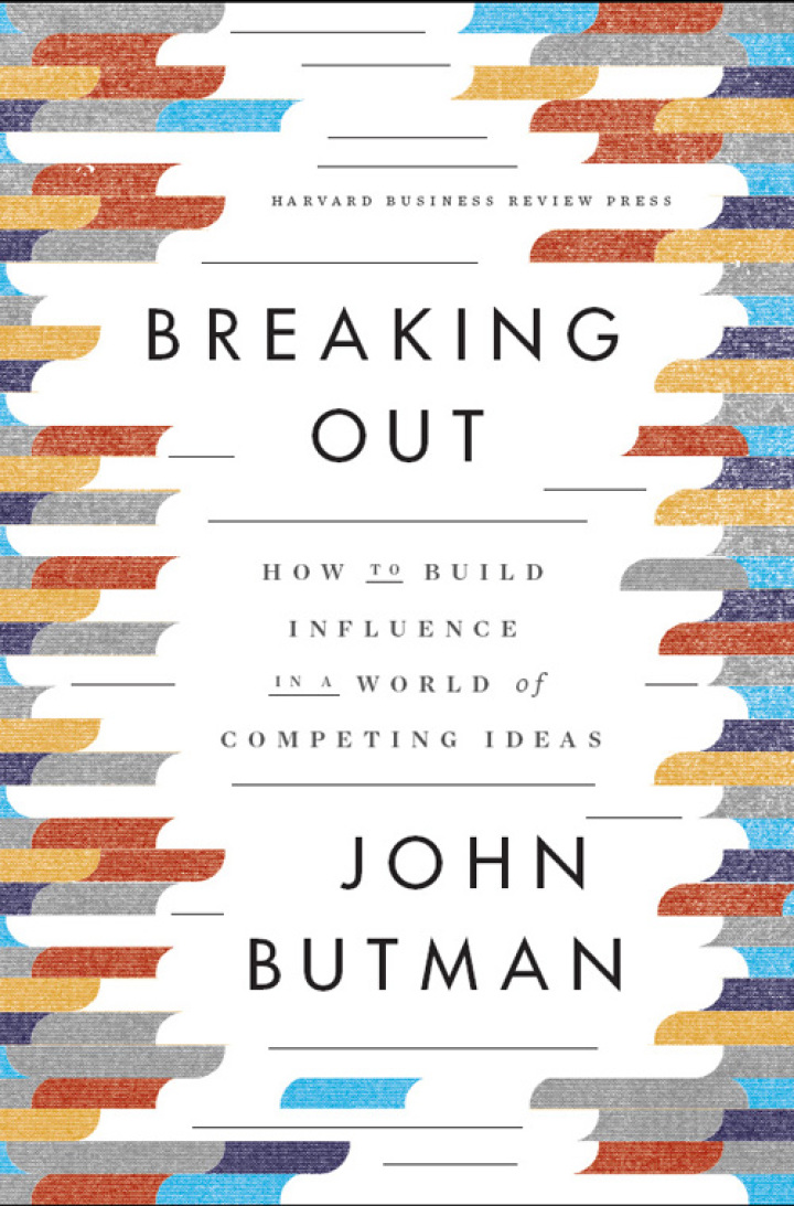 Breaking Out: How to Build Influence in a World of Competing Ideas