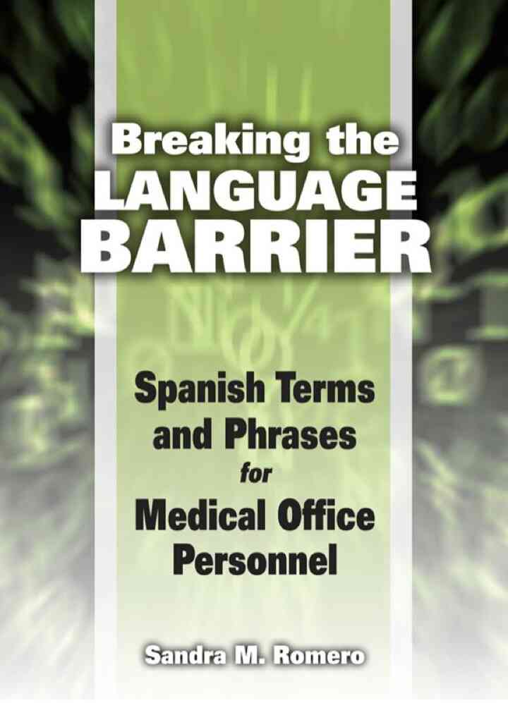 Breaking the Language Barrier: Spanish Terms and Phrases for Medical Office Personnel 1st Edition
