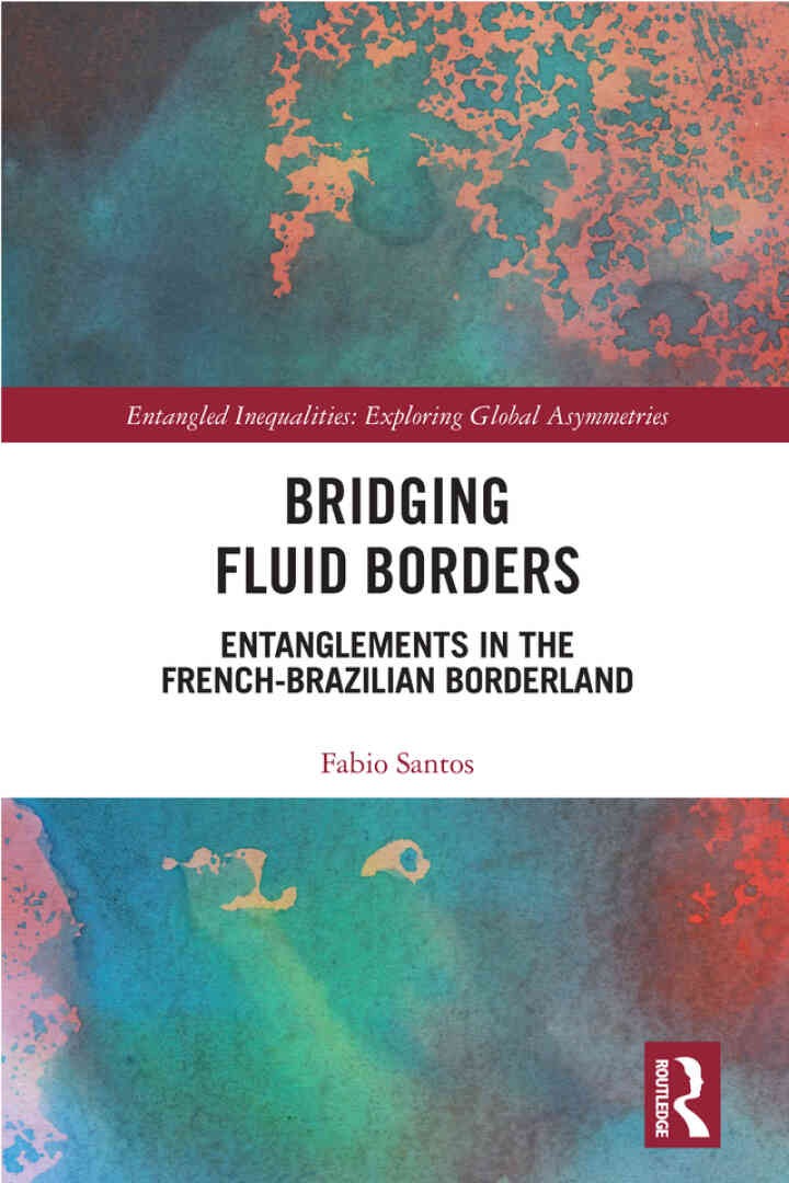 Bridging Fluid Borders: Entanglements in the French-Brazilian Borderland, 1st Edition