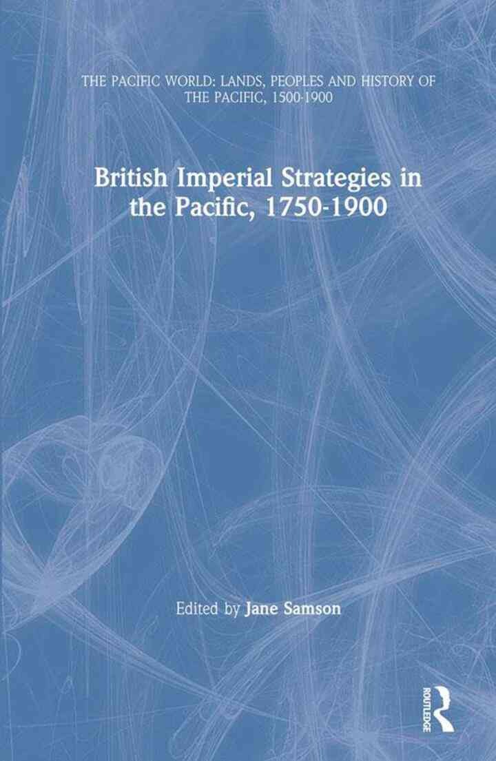 British Imperial Strategies in the Pacific, 1750-1900, 1st Edition