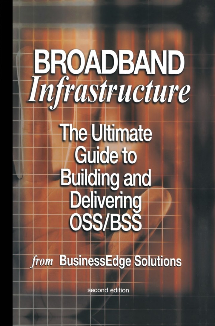 Broadband Infrastructure: The Ultimate Guide to Building and Delivering OSS/BSS